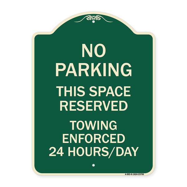 No Parking This Space Reserved Towing Enforced 24 Hours Day Alum Sign, 24" x 18", G-1824-23795